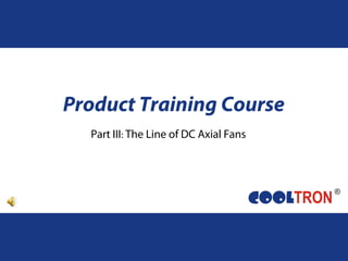 Part III: The Line of DC Axial Fans
Product Training Course
 