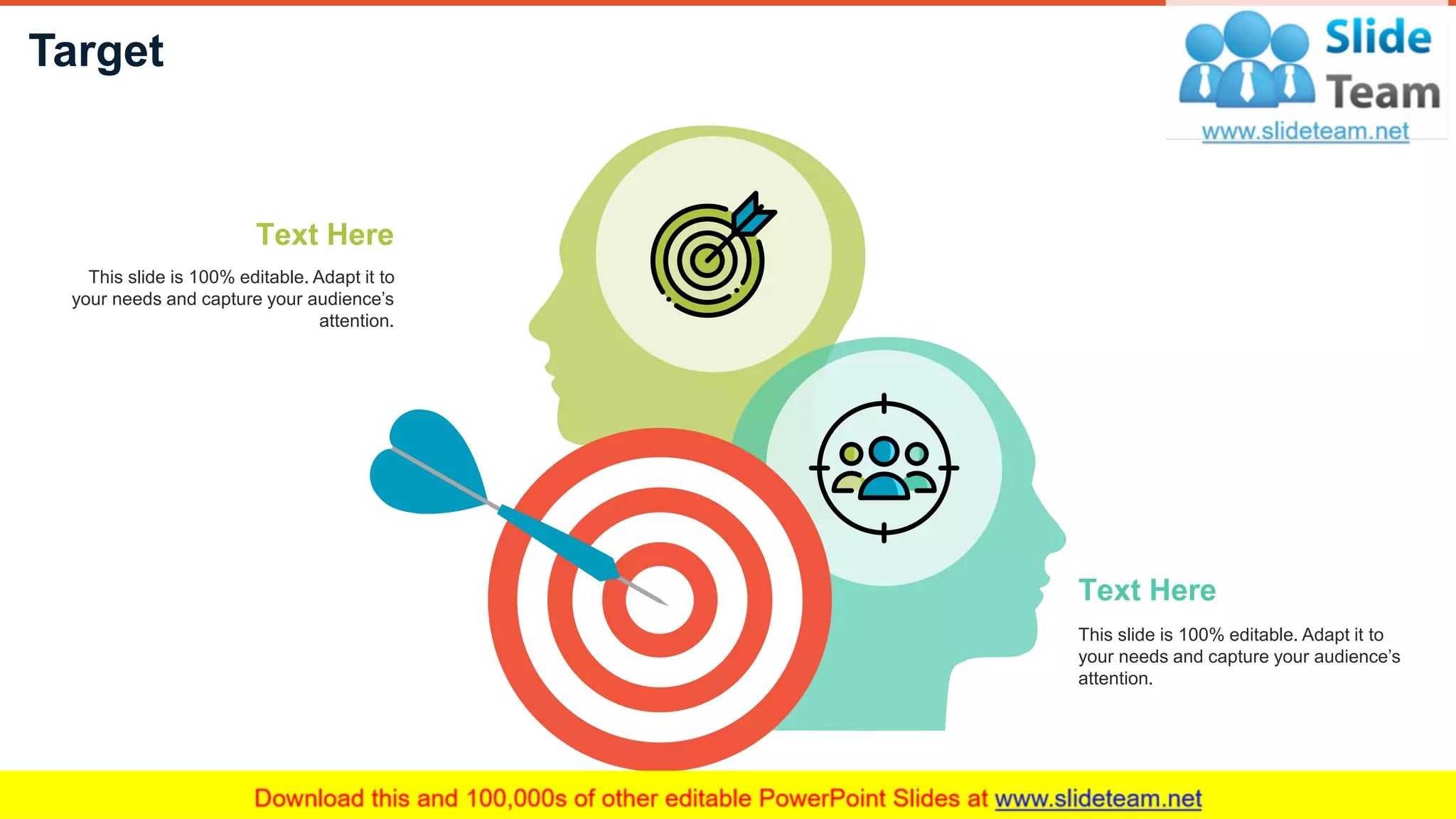 Target
32
Text Here
This slide is 100% editable. Adapt it to
your needs and capture your audience’s
attention.
Text Here
This slide is 100% editable. Adapt it to
your needs and capture your audience’s
attention.
 