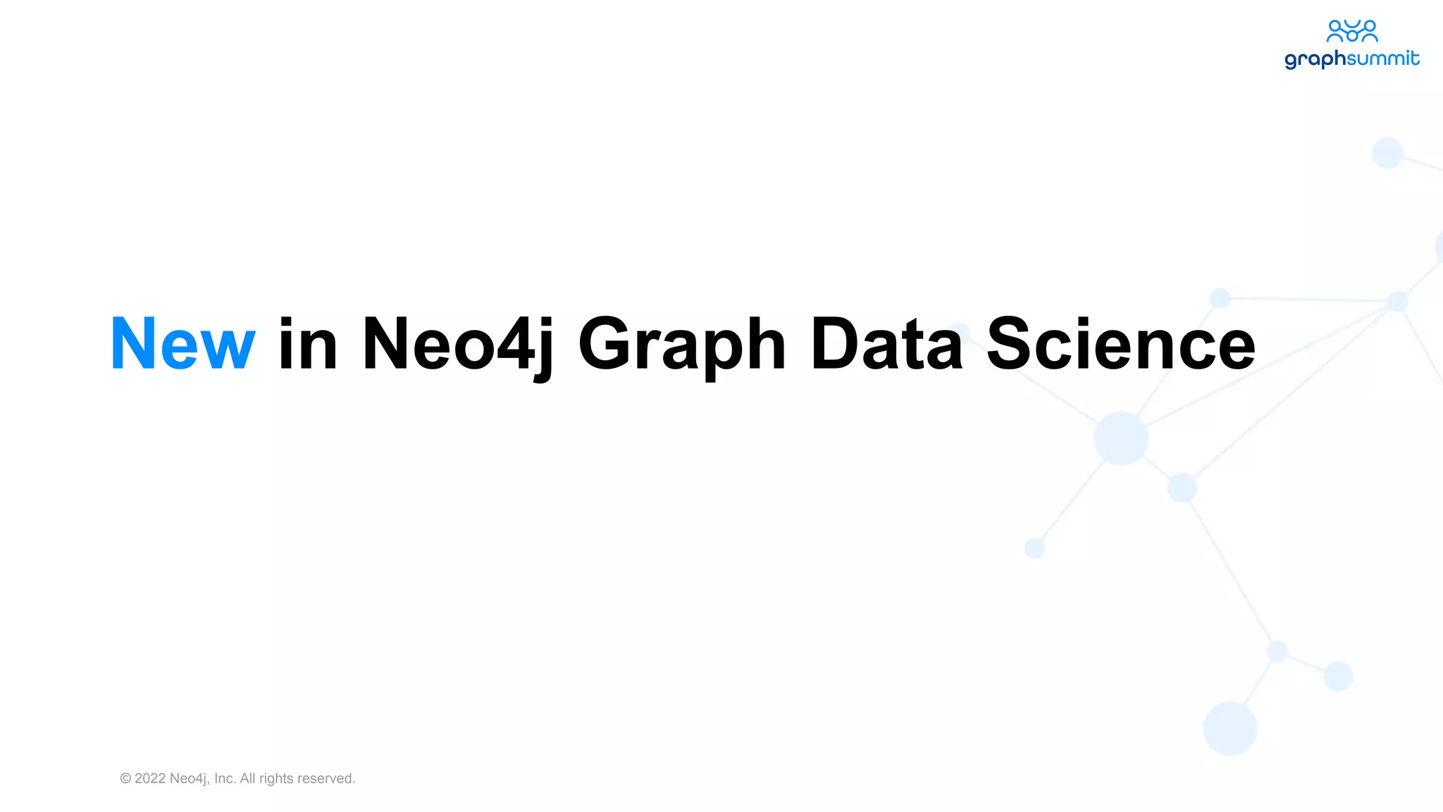 © 2022 Neo4j, Inc. All rights reserved.
33
New in Neo4j Graph Data Science
33
 