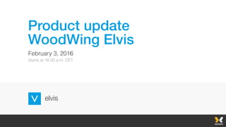 Product update
WoodWing Elvis
February 3, 2016
Starts at 16:00 a.m. CET
 