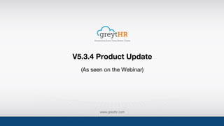 V5.3.4 Product Update
(As seen on the Webinar)
 