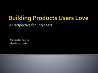 A Perspective for Engineers
Alexander Castro
March 10, 2016
 