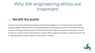 Why SW engineering ethics are
important
 