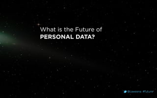 @caweena #future
What is the Future of
PERSONAL DATA?
 