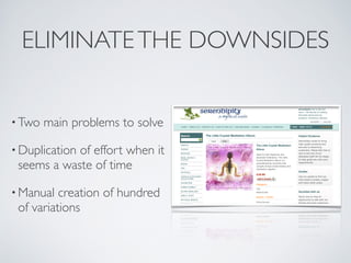 ELIMINATE THE DOWNSIDES


• Two   main problems to solve

• Duplication
            of effort when it
 seems a waste of ti...
