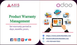 : https://www.axistechnolabs.com
: business@axistechnolabs.com
: +91-910-664-9361
Set warranty period in
days, months, years,
 