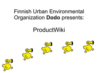 ´ Finnish Urban Environmental Organization  Dodo  presents: ProductWiki 