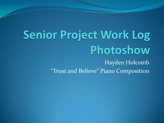 Hayden Holcomb
“Trust and Believe” Piano Composition
 