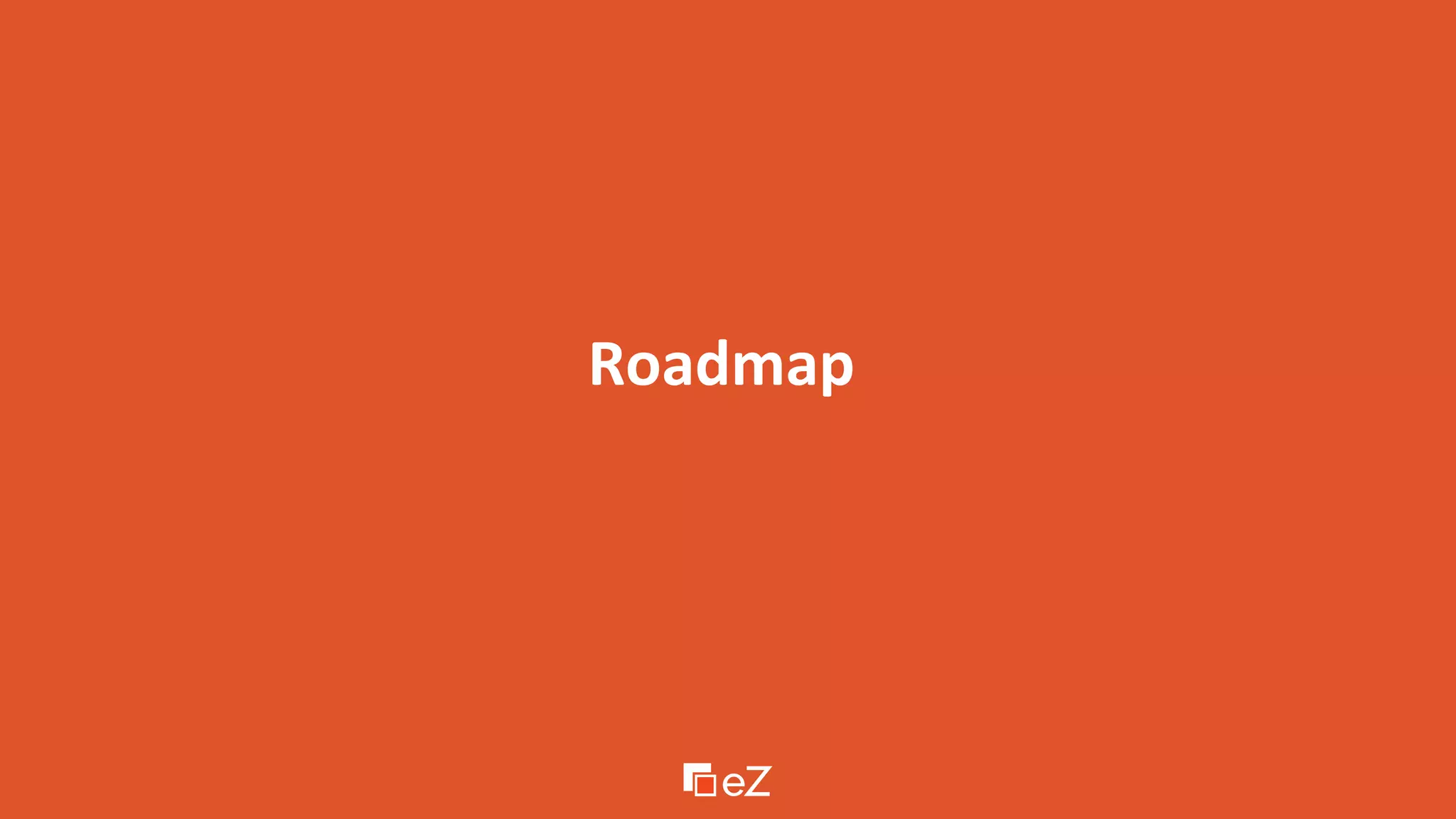 Roadmap
 
