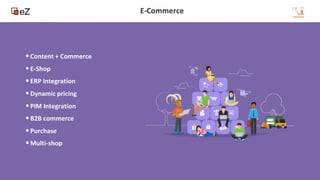 15
www.ez.no
E-Commerce
•Content + Commerce
•E-Shop
•ERP Integration
•Dynamic pricing
•PIM Integration
•B2B commerce
•Purchase
•Multi-shop
 