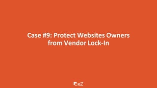 Case #9: Protect Websites Owners
from Vendor Lock-In
 