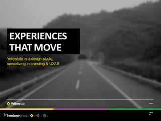 Yellowtale is a design studio,
specializing in branding &
UX/UI
PAGE
20
EXPERIENC
ES THAT
MOVE
 