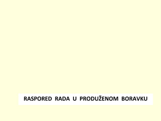 RASPORED RADA U PRODUŽENOM BORAVKU

 
