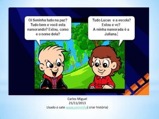 Carlos Miguel
21/11/2013
Usado o sate www.senninha( criar história)

 