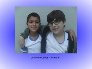 Vinícius e Carlos – 4º ano B
 