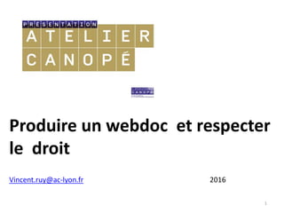 Produire un webdoc et respecter
le droit
1
Vincent.ruy@ac-lyon.fr 2016
 