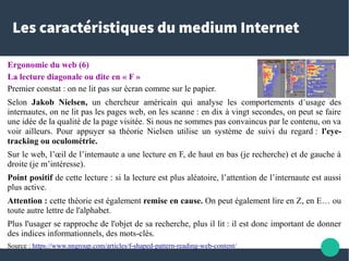 Les caractéristiques du medium Internet
Ergonomie du web (6)
La lecture diagonale ou dite en « F »
Premier constat : on ne...