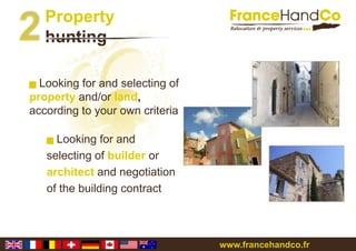 Fancyliving in France ? FranceHandComakesyourprojecteasier!Weaccompanyyouthroughoutyourproject, from area discoveryto definitiveintegration