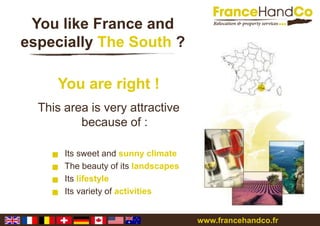 You like France and especiallyThe South ? You are right ! This area isvery attractive because of :  ,[object Object]