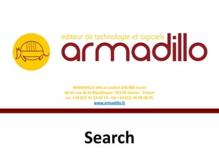 ARMADILLO SAS au capital 150.000 euros
46 bis rue de la République– 92170 Vanves - France
tél. +33 (0)1 41 23 02 13 - fax +33 (0)1 46 48 08 25
www.armadillo.fr

Search

 