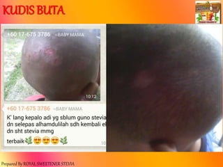 Prepared By ROYAL SWEETENER STEVIA
KUDIS BUTA
 