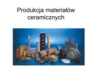 Produkcja materiałów
   ceramicznych
 