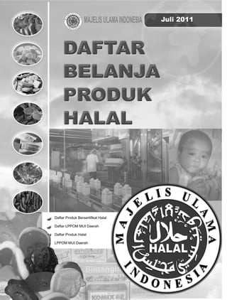 Juli 2011
                                      i




Daftar Produk Bersertiﬁkat Halal

Daftar LPPOM MUI Daerah

Daftar Produk Halal

LPPOM MUI Daerah
 