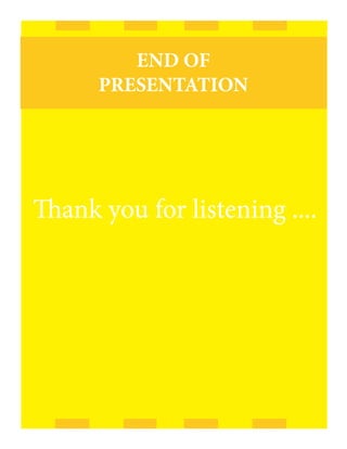 END OF
      PRESENTATION




Thank you for listening ....
 