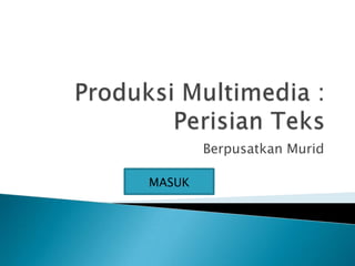 Berpusatkan Murid
MASUK
 