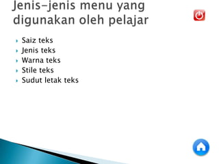  Saiz teks
 Jenis teks
 Warna teks
 Stile teks
 Sudut letak teks
 
