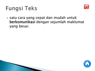  satu cara yang cepat dan mudah untuk
berkomunikasi dengan sejumlah maklumat
yang besar.
 