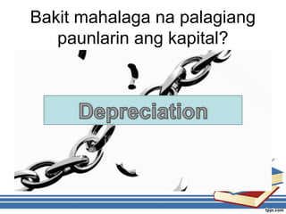 Bakit mahalaga na palagiang
paunlarin ang kapital?
 