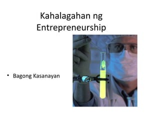 Kahalagahan ng
Entrepreneurship
• Bagong Kasanayan
 