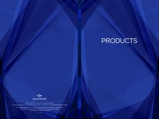 PRODUCTS
REV. 11-2014
Made in the U.S.A. exclusively for JEUNESSE GLOBAL
650 Douglas Avenue | Altamonte Springs, FL 32714 | 407-215-7414 | J E U N E S S E G LO B A L .C O M
The statements contained herein have not been evaluated by the Food and Drug Administration.
These products are not intended to diagnose, treat, cure, or prevent any disease.
Not all products are available in all markets.
 