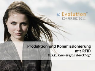 Produktion und Kommissionierung
                       mit RFID
          O.S.E. Carl-Stefan Kerckhoff
 