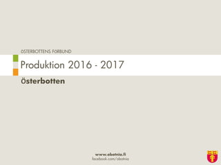 ÖSTERBOTTENS FÖRBUND
www.obotnia.fi
facebook.com/obotnia
Österbotten
Produktion 2016 - 2017
 