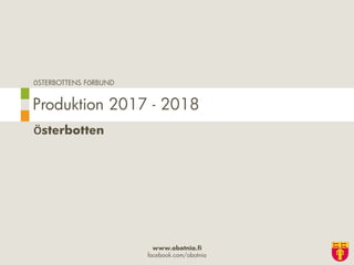 ÖSTERBOTTENS FÖRBUND
www.obotnia.fi
facebook.com/obotnia
Österbotten
Produktion 2017 - 2018
 