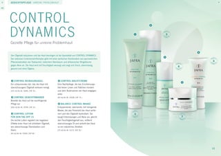 Gesichtspflege unreine problemhaut






     Control
     Dynamics
                                                                                                      2



                                                                                                  1           3

     Gezielte Pflege für unreine Problemhaut

                                                                                                                          5
     Den Ölgehalt reduzieren und die Haut beruhigen ist die Spezialität von Control Dynamics.
                                                                                                          3
     Der exklusive Controlsmart-Komplex geht mit einer exotischen Kombination aus ayurvedischen
     Pflanzenextrakten wie Teebaumöl, indischem Niembaum und afrikanischer Ringelblume                                        3
     gegen Akne an. Die Haut wird mit Feuchtigkeit versorgt und zeigt sich frisch, ebenmässig,
                                                                                                                  6
     gesund und ohne Ölglanz.



     1	Control Reinigungsgel                         4	Control Nachtcreme
                                                                                                                      4
     Ein schäumendes Gel, das die Haut mit           Eine Nachtpflege, die das Erscheinungs-
     überschüssigem Ölgehalt wirksam reinigt.        bild feiner Linien und Fältchen mindert
     [125 ml] Art.-Nr. 20681, CHF 35.–               und dem Austrocknen der Haut entgegen-
                                                     wirkt.
     2	Control Gesichtswasser                        [50 ml] Art.-Nr. 20508, CHF 75.–
     Bereitet die Haut auf die nachfolgende
     Pflege vor.                                     5	Balance Control Maske
     [200 ml] Art.-Nr. 20745, CHF 35.–               Entspannende, wärmende, tief reinigende
                                                     Maske, die das Porenbild der Haut verfei-
     3	Control Lotion                                nert und den Ölgehalt kontrolliert. Sie      3
     für den Tag SPF 15                              beugt Entzündungen und Akne vor, gleicht                         7
     Die leichte Lotion reguliert die negativen      den Feuchtigkeitsgehalt aus, entfernt
     Effekte einer Haut mit erhöhtem Ölgehalt,       überschüssiges Öl und verleiht der Haut
     wie überschüssige Ölproduktion und              so ein natürliches Strahlen.
     Glanz.                                          [75 ml] Art.-Nr. 21172, CHF 39.–
     [50 ml] Art.-Nr. 20524, CHF 68.–




                                                                                                                              13
 