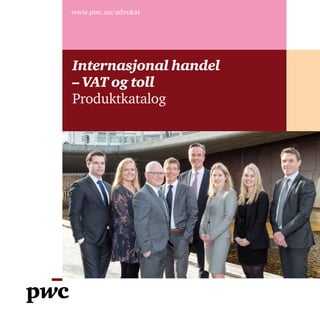www.pwc.no/advokat
Internasjonal handel
– VAT og toll
Produktkatalog
 