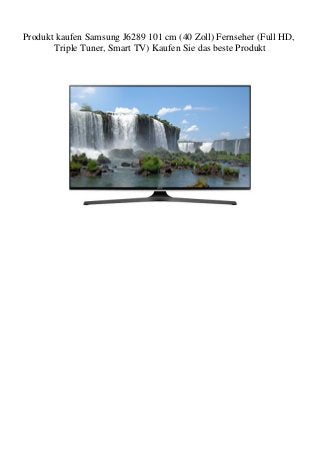 Produkt kaufen Samsung J6289 101 cm (40 Zoll) Fernseher (Full HD,
Triple Tuner, Smart TV) Kaufen Sie das beste Produkt
 