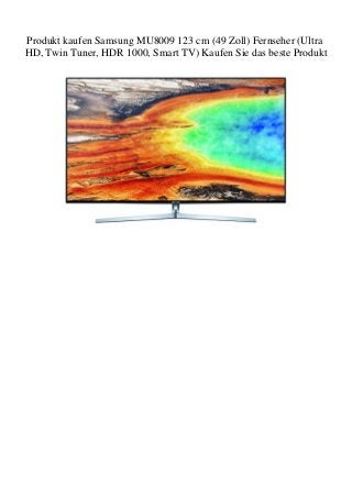 Produkt kaufen Samsung MU8009 123 cm (49 Zoll) Fernseher (Ultra
HD, Twin Tuner, HDR 1000, Smart TV) Kaufen Sie das beste Produkt
 