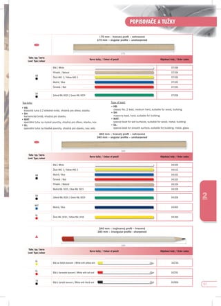 57
POPISOVAČE A TUŽKY
2
175 mm – hranatý proﬁl – nehrocená
175 mm – angular proﬁle – unsharpened
Tuha: typ/ barva
Lead: Type/colour
Barva tužky / Colour of pencil Objednací kódy / Order codes
HB
Bílá / White 371100
Přírodní / Natural 371104
Žlutá HKS 3 / Yellow HKS 3 371105
Modrá / Blue 371102
Červená / Red 371103
5H
Zelená RAL 6024 / Green RAL 6024 371206
175
Typ tuhy:
•	HB:
klasická tuha č.2 středně tvrdá, vhodná pro dřevo, stavbu
• 5H:
kamenická tvrdá, vhodná pro stavbu
•	WAT:
speciální tuha na mokré povrchy, vhodná pro dřevo, stavbu, kov
•	GL:
speciální tuha na hladké povrchy, vhodná pro stavbu, kov, sklo
Type of lead:
•	HB:
	 classic	No.	2	lead,	medium	hard,	suitable	for	wood,	building
•	5H:
masonry lead, hard, suitable for building
•	WAT:
special lead for wet surfaces, suitable for wood, metal, building
• GL:
special lead for smooth surface, suitable for building, metal, glass
240 mm – hranatý proﬁl – nehrocená
240 mm – angular proﬁle – unsharpened
Tuha: typ/ barva
Lead: Type/colour
Barva tužky / Colour of pencil Objednací kódy / Order codes
HB
Bílá / White 341100
Žlutá HKS 3 / Yellow HKS 3 341112
Modrá / Blue 341102
Červená / Red 341103
Přírodní / Natural 341104
Modrá RAL 5015 / Blue RAL 5015 341109
5H
Zelená RAL 6024 / Green RAL 6024 341206
WAT
Modrá / Blue 341405
GL
Žlutá RAL 1018 / Yellow RAL 1018 341360
240
240 mm – trojhranný proﬁl – hrocená
240 mm – triangular proﬁle - sharpened
Tuha: typ/ barva
Lead: Type/colour
Barva tužky / Colour of pencil Objednací kódy / Order codes
GL
Bílá se žlutým koncem / White with yellow end 342781
GL
Bílá s červeným koncem / White with red end 342761
7B
Bílá s černým koncem / White with black end 342900
240
 