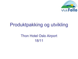 Produktpakking og utvikling Thon Hotel Oslo Airport 18/11 