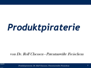 Produktpiraterie, Dr. Rolf Claessen, Patentanwälte Freischem   1
 