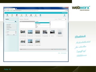 Praktisch
                           k
           Medienbibliothe
           für schnellen
            Zugriff auf
            Bilddateien




Folie 10
 