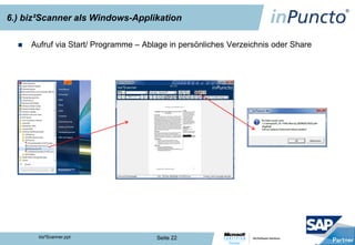 6.) biz²Scanner als Windows-Applikation

     Aufruf via Start/ Programme – Ablage in persönliches Verzeichnis oder Share




        biz²Scanner.ppt                Seite 22
 