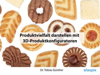 Dr. Tobias Günther
Produktvielfalt darstellen mit
3D-Produktkonfiguratoren
 