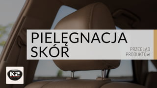 PIELĘGNACJA
SKÓR PRZEGLĄD
PRODUKTÓW
 