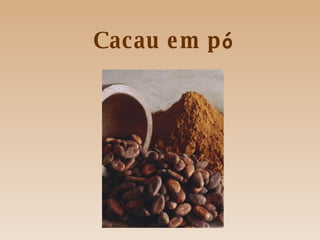 Cacau em p ó 