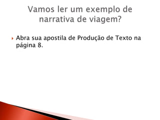  Abra sua apostila de Produção de Texto na
página 8.
 